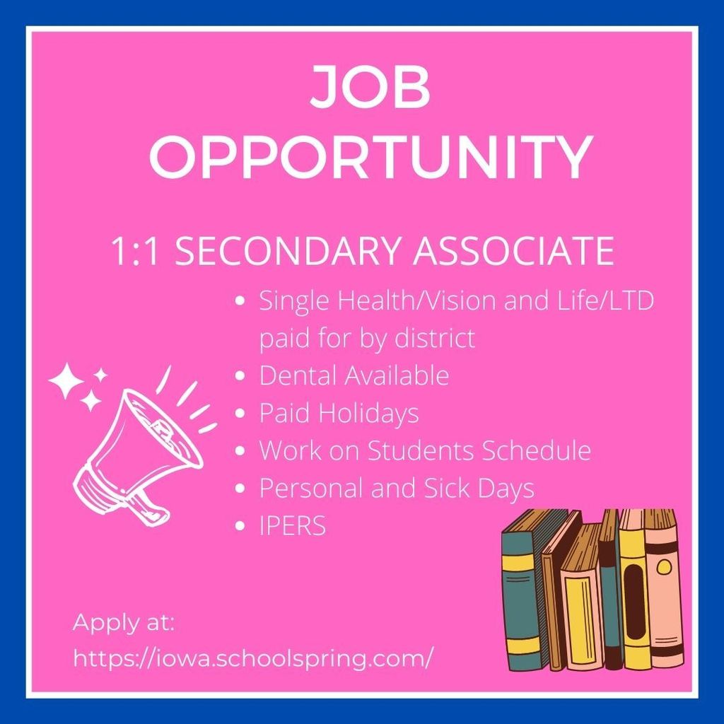 job opportunity 1:1 secondary associate single helath/vision and life/ltd paid for by district dental available paid holidays work on students schedule personal and sick days ipers apply at https://iowa.schoolspring.com/