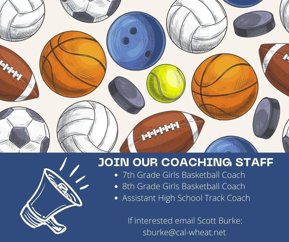 Join our coaching staff 7th grade girls basketball coach 8th grade girls basketball coach assistanct high school school track coach if interested email scott burke sburke@cal-wheat.net