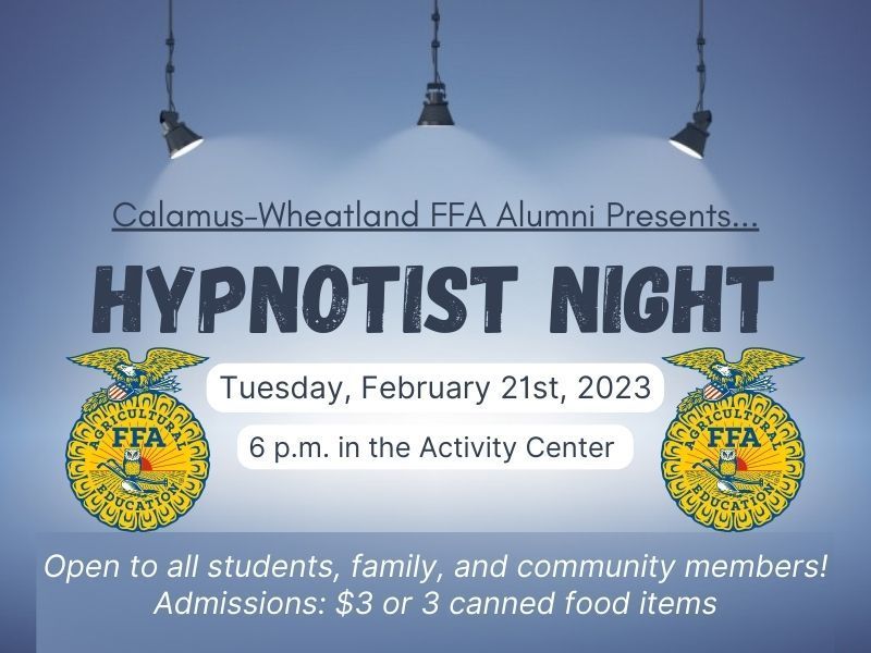 calamus wheatland ffa alumni presents hypnotist night tuesday february 21st 2023 6 pm in the activity center open to all students, family and community members admission $3 or 3 canned food items