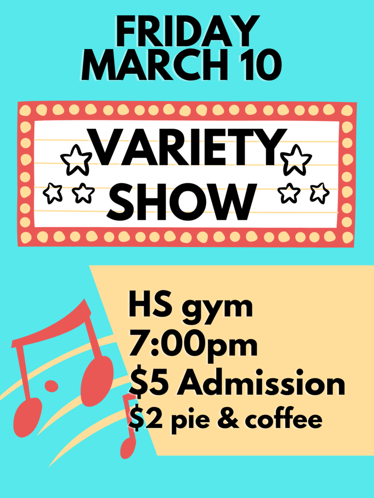 friday march 10 variety show hs gym 7:00pm $5 admission $2 pie and coffee